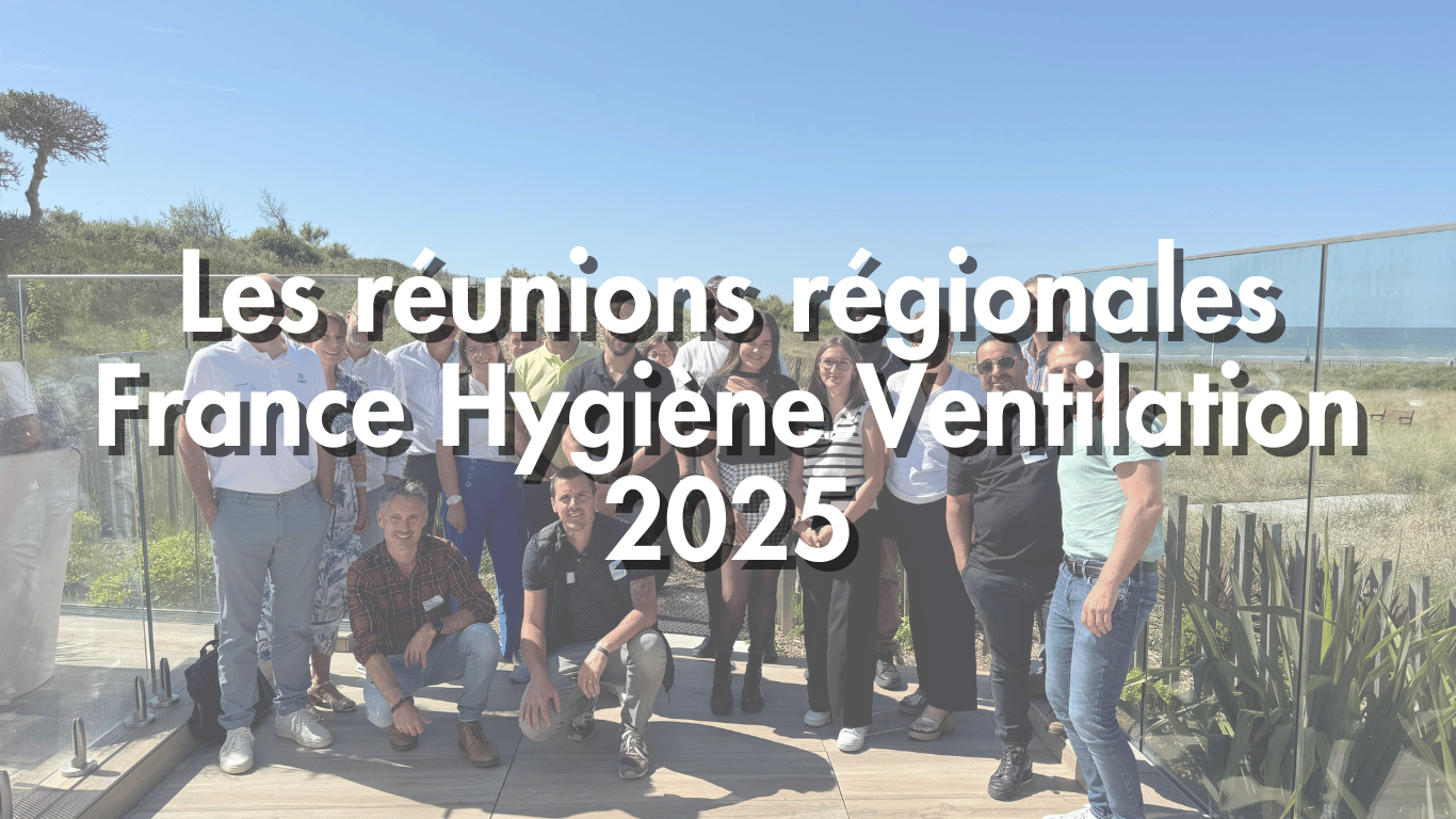 Les réunions régionales France Hygiène Ventilation 2025